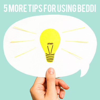 5 More Tips for using BEDDI