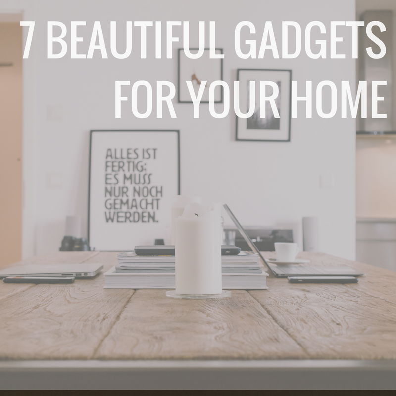7 Beautiful gadgets for your home