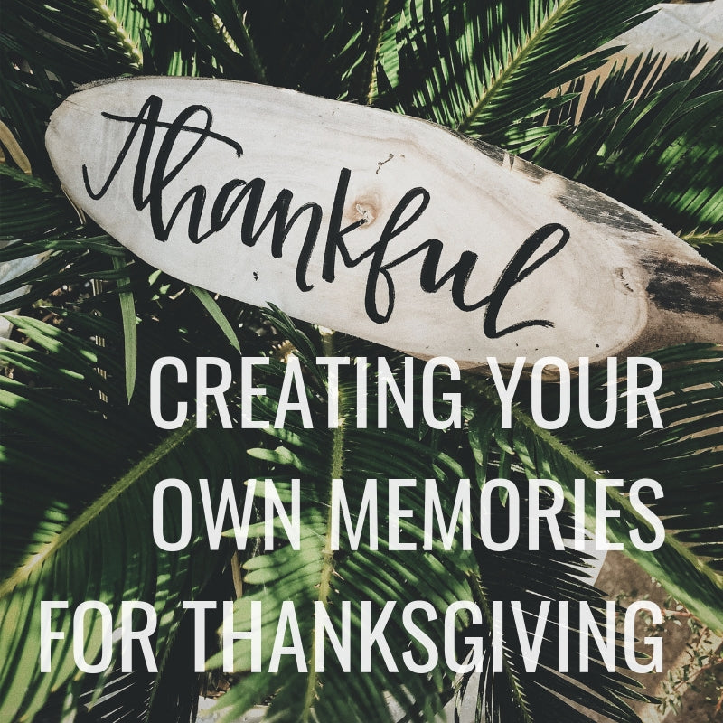 Creating Your Own Memories for Thanksgiving